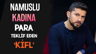 Namuslu Kadına Para Teklif Eden 'Kifl'