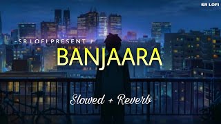 Banjaara - Lofi (Slowed + Reverb) | Mohammed Irfan | SR Lofi
