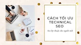 [SEO cơ bản P10] Cách tối ưu Technical SEO – Seo kỹ thuật cho người mới