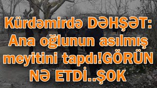 Kürdəmirdə DƏHŞƏT: Ana