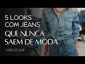 5 LOOKS COM JEANS QUE NUNCA VÃO SAIR DA MODA