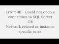 Error: 40 - Could not open a connection to SQL Server | Network related or instance specific error