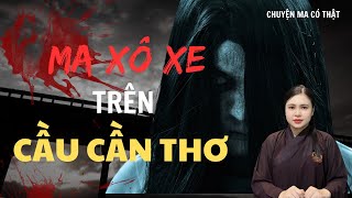 MA XÔ XE TRÊN CẦU CẦN THƠ - [Tập 480] - CHUYỆN MA MC THIÊN NHƯ