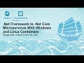 .Net Framework to .Net Core Microservices With Windows and Linux Containers - Hongxi Ma