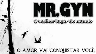 Mr. GYN - O Amor Vai Conquistar Você - O Melhor Lugar do Mundo