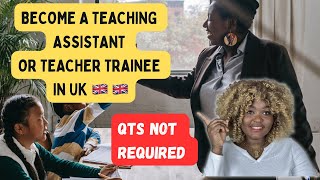 HOW TO BECOME A TEACHING ASSISTANT AND TEACHER TRAINEE IN UK