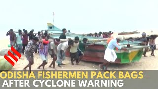 Cyclone Amphan: Odisha fishermen pack bags after IMD warns against fishing activities