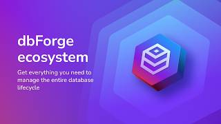 dbForge: AI-Powered Multi-Database Tools for SQL Development & Management