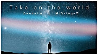 Dendalie, MiDstageZ - Take On The World