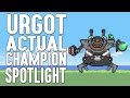 Urgot ACTUAL Champion Spotlight