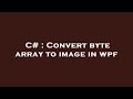 C# : Convert byte array to image in wpf