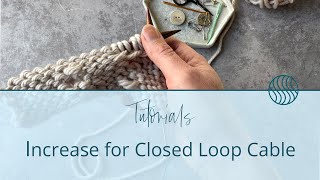 How To Knit an Increase for a Closed Loop Cable | MKAL Clue #1 Tutorial