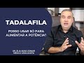 TADALAFILA - Posso usar para aumentar a potência ou só quando tem problema? | Dr. Élio Arão Júnior