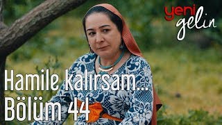 Yeni Gelin 44. Bölüm - Hamile Kalırsam...