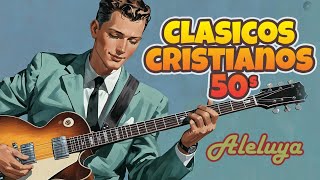 Clásicos Cristianos de los 50s y 60s 🙌 Alabanzas Que Tocan el Corazón