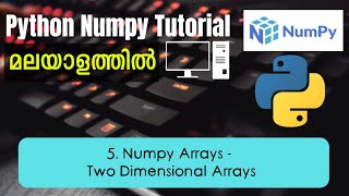 Two Dimensional Arrays | Python Numpy Malayalam Tutorial | Part-5