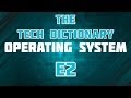 The Tech Dictionary - Operating Systems - E2