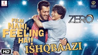 Ishqbaazi Video Song | Zero Movie | Release On Tomorrow | Salman Khan, Shahrukh Khan