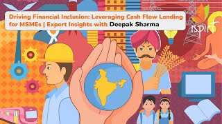 Driving Financial Inclusion:Leveraging CashFlow Lending for MSMEs|Expert Insights with Deepak Sharma