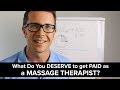 What do you DESERVE to get PAID as a Massage Therapist?