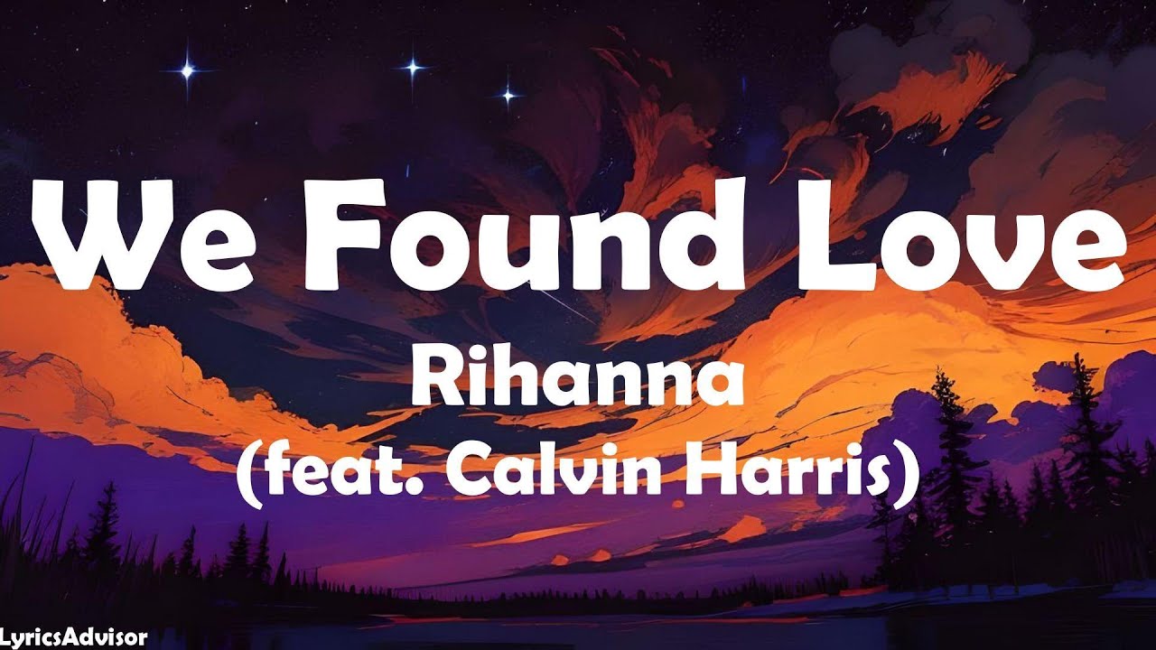 Rihanna (feat. Calvin Harris) - We Found Love (Lyrics) - YouTube