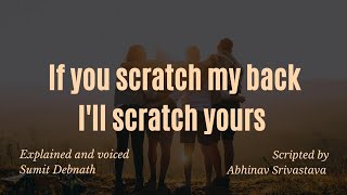 I Will Scratch Your Back When You Will Scratch Mine | I Will Scratch Your Back If You Scratch Mine