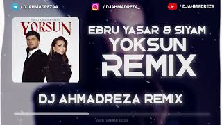 Ebru Yaşar & Siyam - Yoksun Remix ( DJ AHMADREZA )