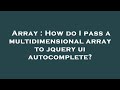 Array : How do I pass a multidimensional array to jquery ui autocomplete?