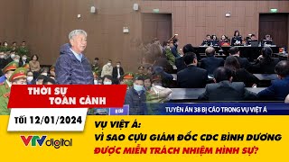 Thời sự toàn cảnh 12/1: Vụ Việt Á: Vì sao cựu Giám đốc CDC Bình Dương được miễn trách nhiệm hình sự?