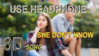 8D SONG | SHE DON'T KNOW |🎧 USE HEADPHONE🎧 |