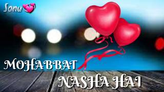 Mohabbat Nasha Hai |Song Lyrics | WhatsApp Sad Stetus Videos