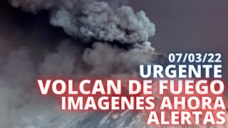 ULTIMO MINUTO; IMÁGENES AHORA DEL VOLCAN DE FUEGO, ALERTAS EN GUATEMALA (07/03/22)