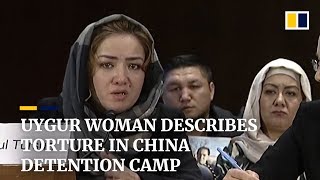 Uygur woman describes torture in China’s Xinjiang ‘vocational training’ camps
