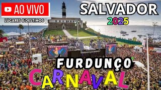 CARNAVAL de SALVADOR Ao VivO | FURDUNÇO Salvador Bahia Brasil