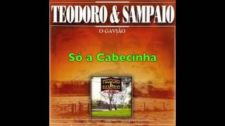 Só a Cabecinha - Teodoro & Sampaio
