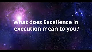 What does Excellence in execution mean to you?