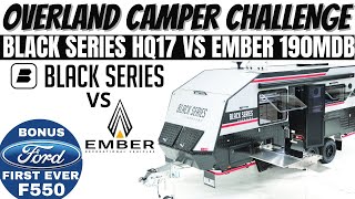 OVERLAND CAMPER CHALLENGE - Ember 190MDB vs Black Series HQ17 // Bonus Ford 550 Truck