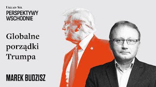 Marek Budzisz - Globalne porządki Trumpa