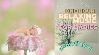 One Hour Baby Relaxing Song - Snowflake Lullaby for babies