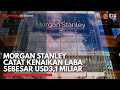 Morgan Stanley Catat Kenaikan Laba Sebesar USD3,1 Miliar | IDX CHANNEL