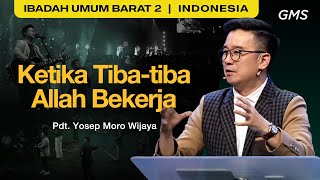 Ketika Tiba-tiba Allah Bekerja - Pdt. Yosep Moro Wijaya (GMS Church)