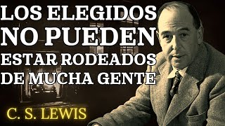 Por qué los Elegidos No Pueden Estar con Mucha Gente ¡DEJA DE PREOCUPARTE! | C.S. Lewis 2025