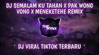 DJ Semalam Ku Tahan (Rindu Semalam) X Pak Wong Vong X Meneketehe Remix Viral TikTok [The Rynx Remix]
