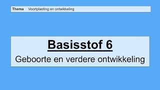 Basisstof 6 Geboorte en verdere ontwikkeling