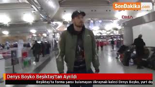 Denys Boyko Beşiktaş'tan Ayrıldı