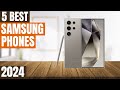 Best Samsung Phone 2024 - Top 5 Best Samsung Phones 2024