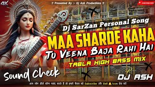 𝐃𝐣 𝐒𝐚𝐫𝐙𝐞𝐧 𝐒𝐞𝐭𝐮𝐩 𝐒𝐨𝐧𝐠🔥 !! Maa Sharde Kaha Tu Veena Baja Rahi Hai 💫 !! Tabla High Bass Mix 🎧 !! Dj Ash