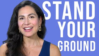 Stand Your Ground: How To Be Assertive Without Being Combative