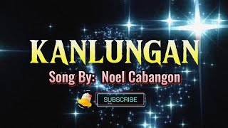 KANLUNGAN - Noel Cabangon ( lyrics ) #musiclover #trendingonmusic #highlights