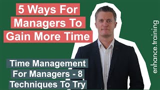 5 Ways For Managers to Gain More Time - Time Management for Managers
